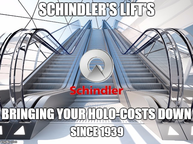 SCHINDLER'S LIFT'S BRINGING YOUR HOLO-COSTS DOWN SINCE 1939 | made w/ Imgflip meme maker