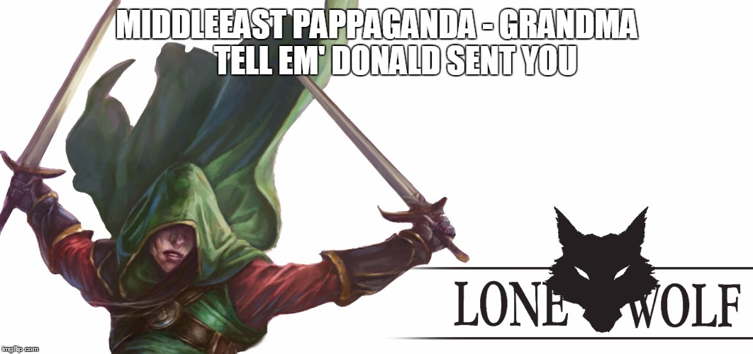 MIDDLEEAST PAPPAGANDA - GRANDMA      TELL EM' DONALD SENT YOU | image tagged in modern  warfare | made w/ Imgflip meme maker