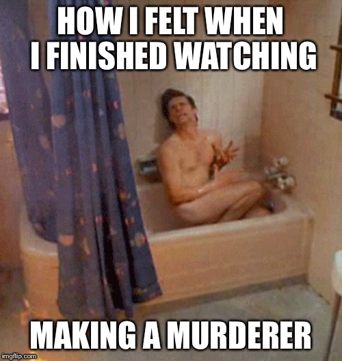 HOW I FELT WHEN I FINISHED WATCHING MAKING A MURDERER | image tagged in making a murderer,netflix,tvshow,aceventura,crying | made w/ Imgflip meme maker