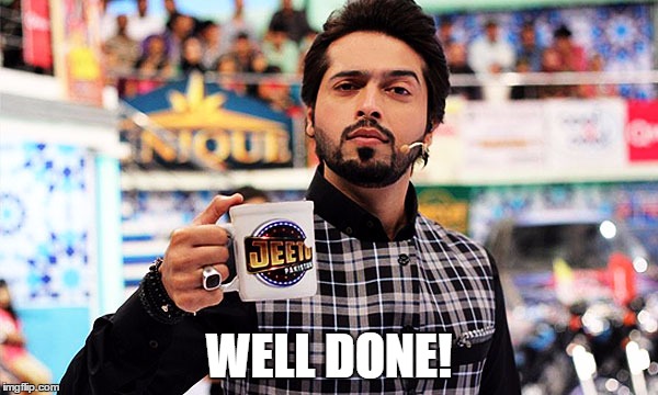 WELL DONE! | image tagged in fahad mustafa | made w/ Imgflip meme maker