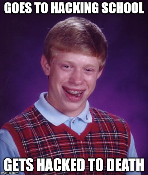 Bad Luck Brian | GOES TO HACKING SCHOOL GETS HACKED TO DEATH | image tagged in memes,bad luck brian | made w/ Imgflip meme maker