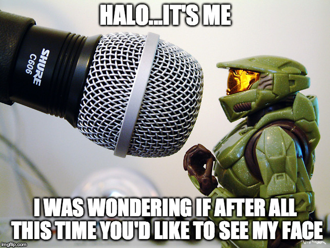 Karaoke Night | HALO...IT'S ME I WAS WONDERING IF AFTER ALL THIS TIME YOU'D LIKE TO SEE MY FACE | image tagged in adele hello,halo 5,xbox | made w/ Imgflip meme maker