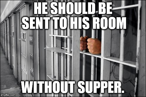 HE SHOULD BE SENT TO HIS ROOM WITHOUT SUPPER. | made w/ Imgflip meme maker