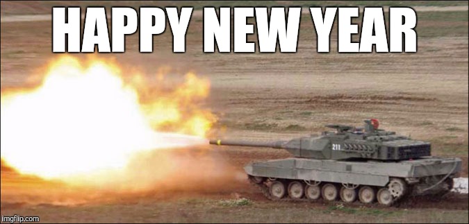 Happy new year Leopard 2 Tank | HAPPY NEW YEAR | image tagged in leopard 2 tank fire firing,leopard 2,tank,happy new year,memes,meme | made w/ Imgflip meme maker