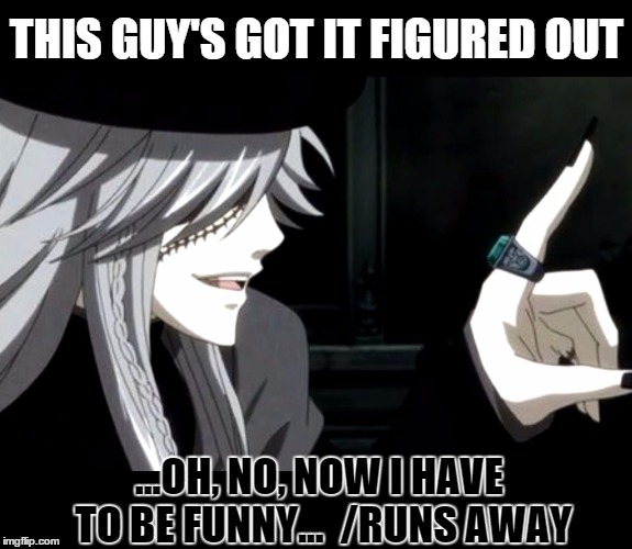 My Point - Undertaker (Black Butler) | THIS GUY'S GOT IT FIGURED OUT ...OH, NO, NOW I HAVE TO BE FUNNY...  /RUNS AWAY | image tagged in my point - undertaker black butler | made w/ Imgflip meme maker