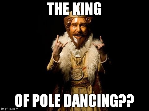 THE KING OF POLE DANCING?? | made w/ Imgflip meme maker