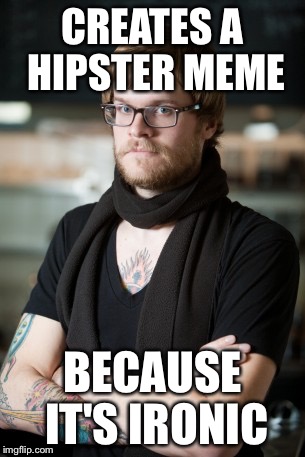 Hipster Barista | CREATES A HIPSTER MEME BECAUSE IT'S IRONIC | image tagged in memes,hipster barista | made w/ Imgflip meme maker