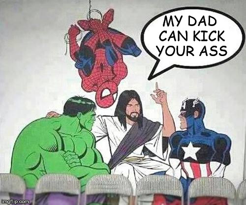 Jesus Braggart | MY DAD CAN KICK YOUR ASS | image tagged in jesus hulk captain america spider-man | made w/ Imgflip meme maker