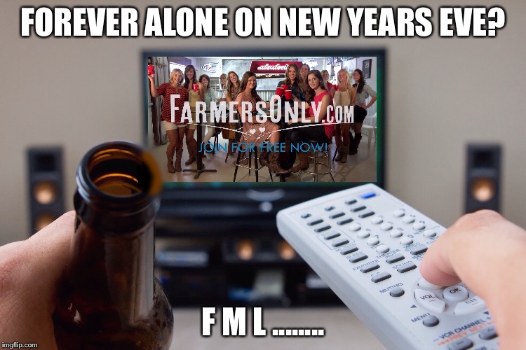 Watching this crap on TV? | FOREVER ALONE ON NEW YEARS EVE? F M L ........ | image tagged in funny memes,forever alone | made w/ Imgflip meme maker