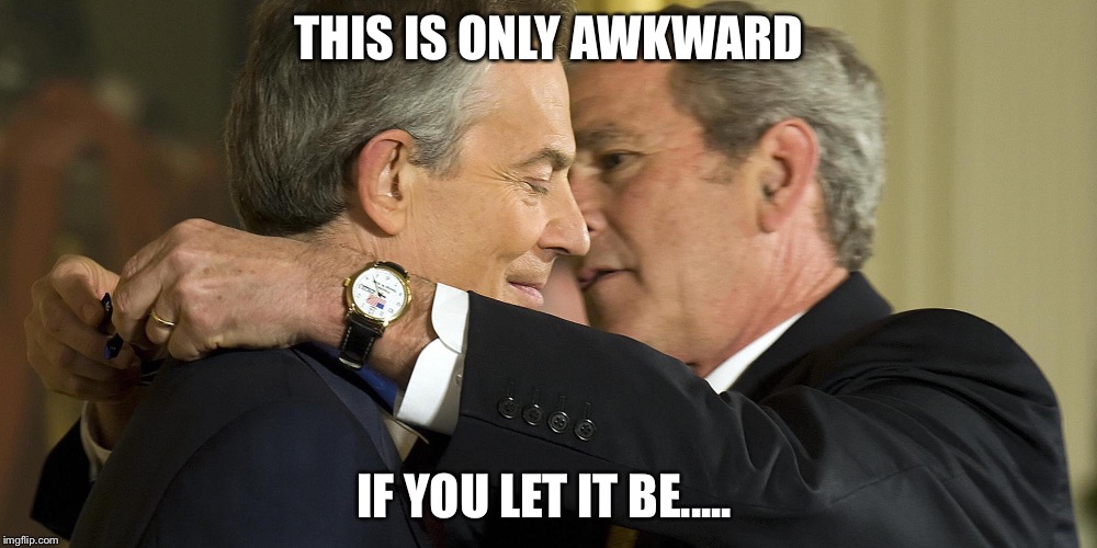 Don't be afraid of getting close | THIS IS ONLY AWKWARD IF YOU LET IT BE..... | image tagged in funny memes,george bush | made w/ Imgflip meme maker