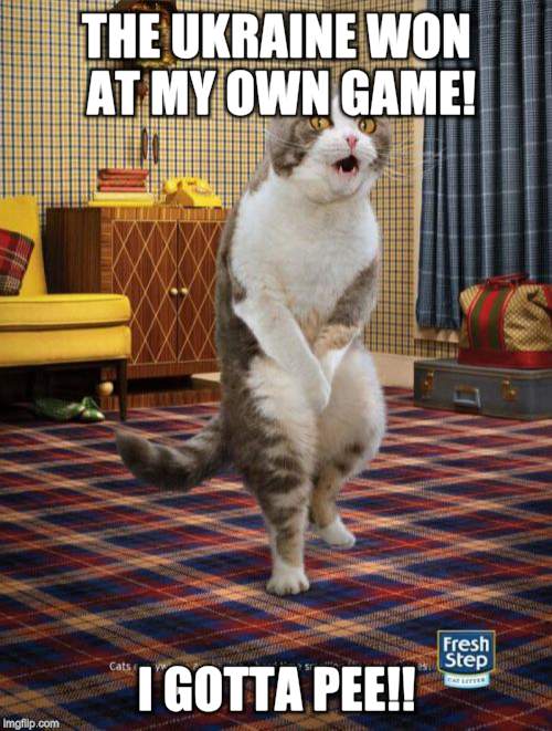 Gotta Go Cat | THE UKRAINE WON AT MY OWN GAME! I GOTTA PEE!! | image tagged in memes,gotta go cat | made w/ Imgflip meme maker