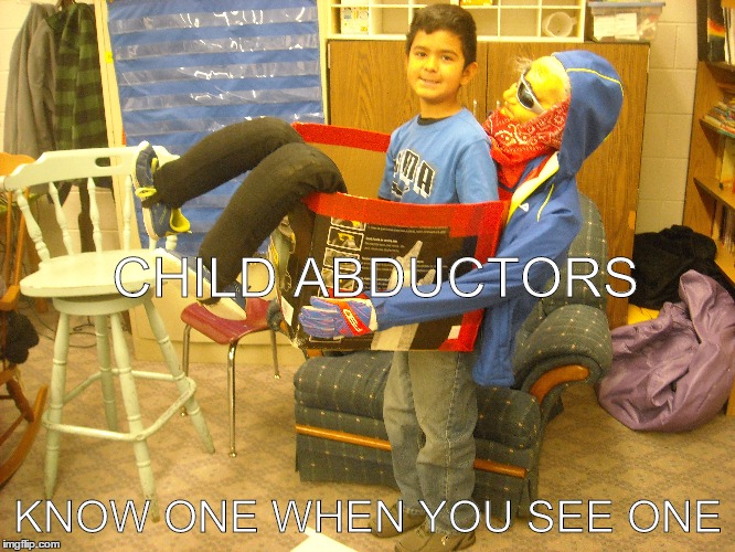 CHILD ABDUCTORS KNOW ONE WHEN YOU SEE ONE | image tagged in funny,warning,children | made w/ Imgflip meme maker