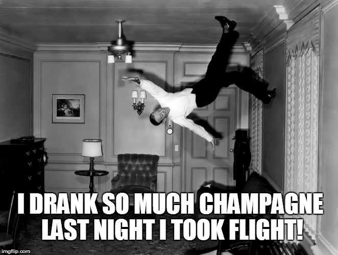 New Years Eve 2016 | I DRANK SO MUCH CHAMPAGNE LAST NIGHT I TOOK FLIGHT! | image tagged in new years,friday,funny | made w/ Imgflip meme maker
