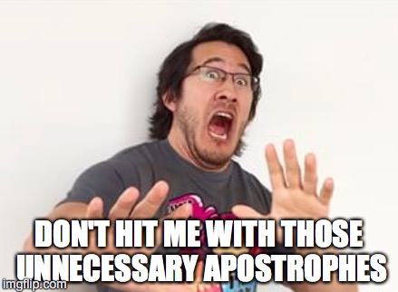 DON'T HIT ME WITH THOSE UNNECESSARY APOSTROPHES | made w/ Imgflip meme maker