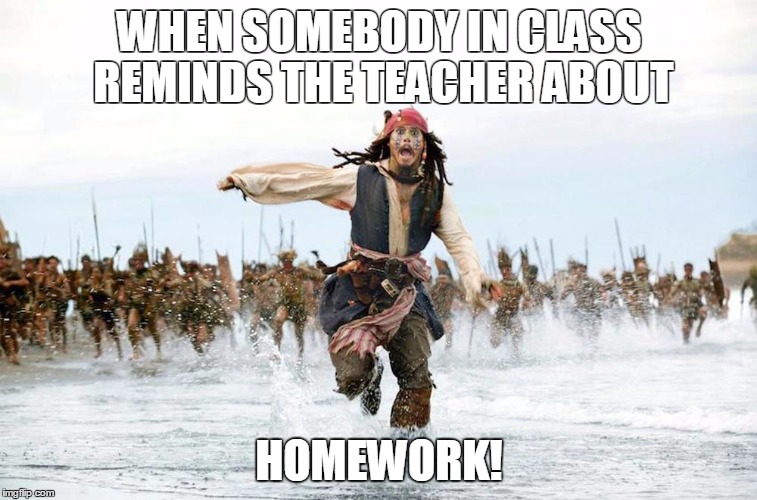 On the run | WHEN SOMEBODY IN CLASS REMINDS THE TEACHER ABOUT HOMEWORK! | image tagged in on the run | made w/ Imgflip meme maker