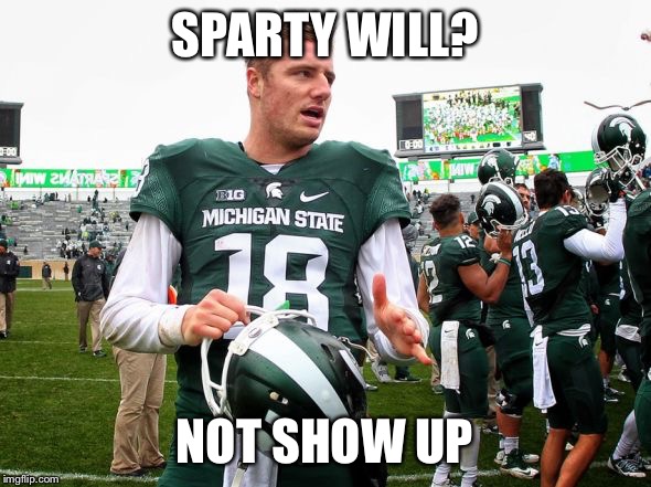 SPARTY WILL? NOT SHOW UP | image tagged in sparty | made w/ Imgflip meme maker