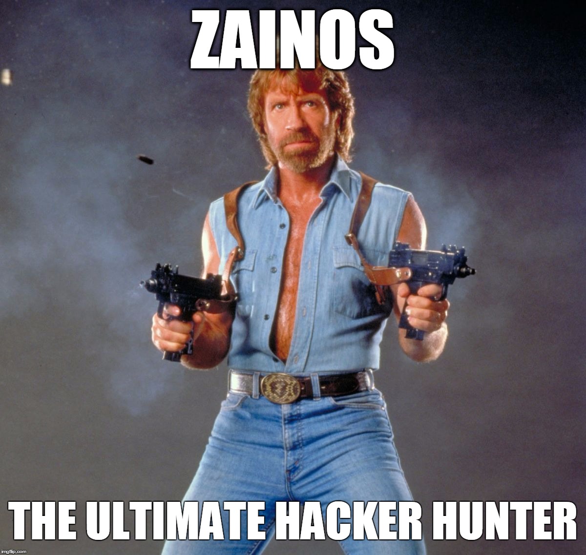 Chuck Norris Guns Meme | ZAINOS THE ULTIMATE HACKER HUNTER | image tagged in chuck norris | made w/ Imgflip meme maker