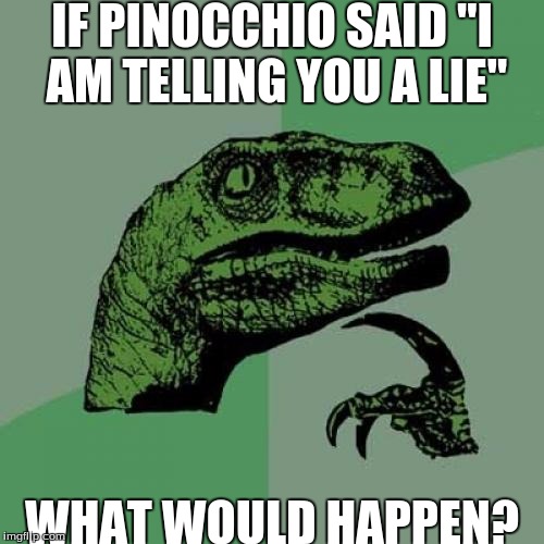 Philosoraptor Meme | IF PINOCCHIO SAID "I AM TELLING YOU A LIE" WHAT WOULD HAPPEN? | image tagged in memes,philosoraptor | made w/ Imgflip meme maker