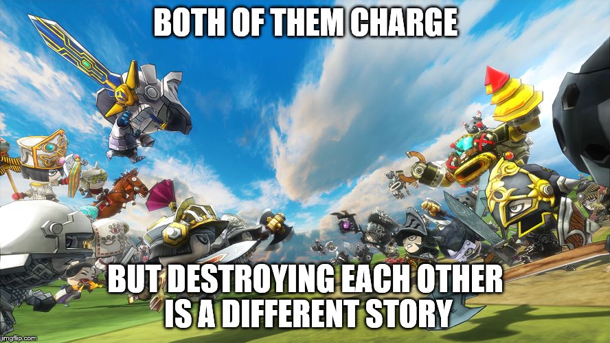 The war | BOTH OF THEM CHARGE BUT DESTROYING EACH OTHER IS A DIFFERENT STORY | image tagged in war | made w/ Imgflip meme maker