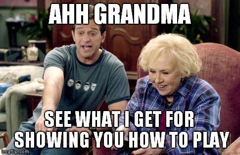 AHH GRANDMA SEE WHAT I GET FOR SHOWING YOU HOW TO PLAY | made w/ Imgflip meme maker