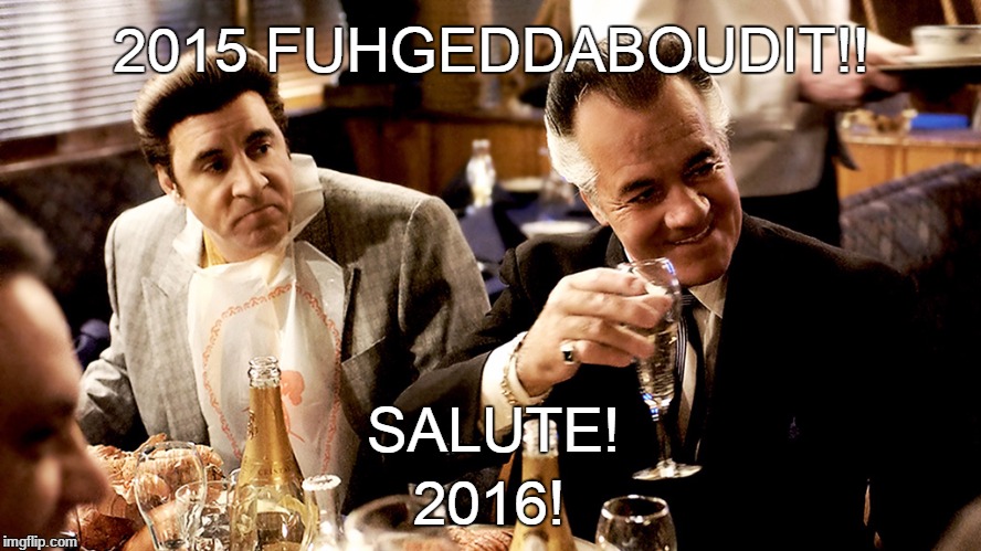 2015 FUHGEDDABOUDIT!! 2016! SALUTE! | made w/ Imgflip meme maker