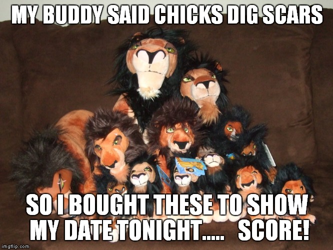 MY BUDDY SAID CHICKS DIG SCARS SO I BOUGHT THESE TO SHOW MY DATE TONIGHT.....   SCORE! | made w/ Imgflip meme maker