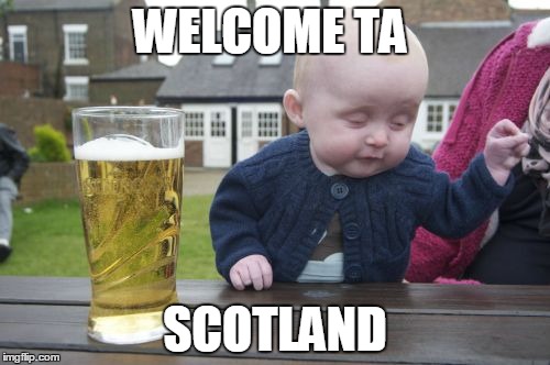 Drunk Baby | WELCOME TA SCOTLAND | image tagged in memes,drunk baby | made w/ Imgflip meme maker