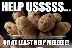 HELP USSSSS... OR AT LEAST HELP MEEEEEE! | made w/ Imgflip meme maker