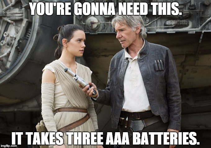 Star Wars-You might need this | YOU'RE GONNA NEED THIS. IT TAKES THREE AAA BATTERIES. | image tagged in star wars-you might need this | made w/ Imgflip meme maker