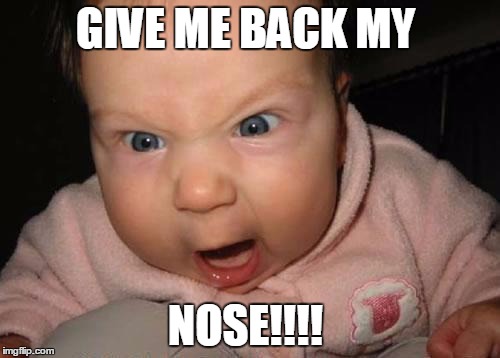 Evil Baby | GIVE ME BACK MY NOSE!!!! | image tagged in memes,evil baby | made w/ Imgflip meme maker