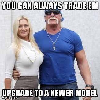 YOU CAN ALWAYS TRADE EM UPGRADE TO A NEWER MODEL | made w/ Imgflip meme maker