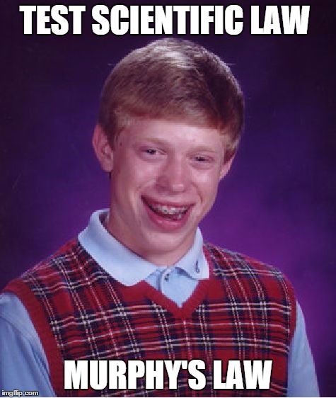 Bad Luck Brian Meme | TEST SCIENTIFIC LAW MURPHY'S LAW | image tagged in memes,bad luck brian | made w/ Imgflip meme maker