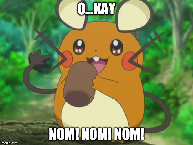 Dedenne Eating | O...KAY NOM! NOM! NOM! | image tagged in dedenne eating | made w/ Imgflip meme maker