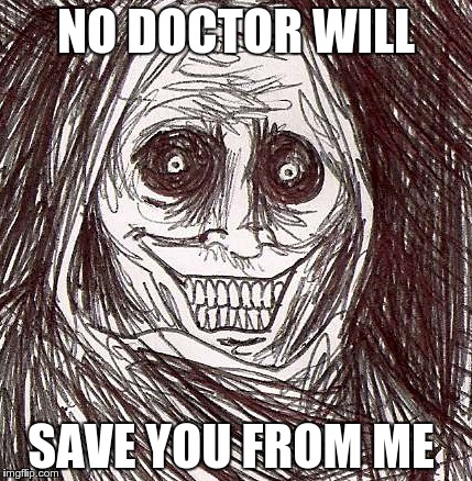 Unwanted House Guest | NO DOCTOR WILL SAVE YOU FROM ME | image tagged in memes,unwanted house guest | made w/ Imgflip meme maker