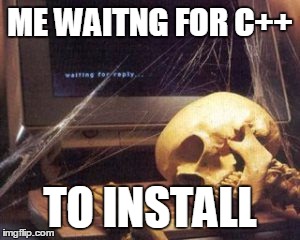 skeleton computer | ME WAITNG FOR C++ TO INSTALL | image tagged in skeleton computer | made w/ Imgflip meme maker