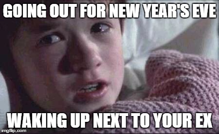 I See Dead People | GOING OUT FOR NEW YEAR'S EVE WAKING UP NEXT TO YOUR EX | image tagged in memes,i see dead people | made w/ Imgflip meme maker