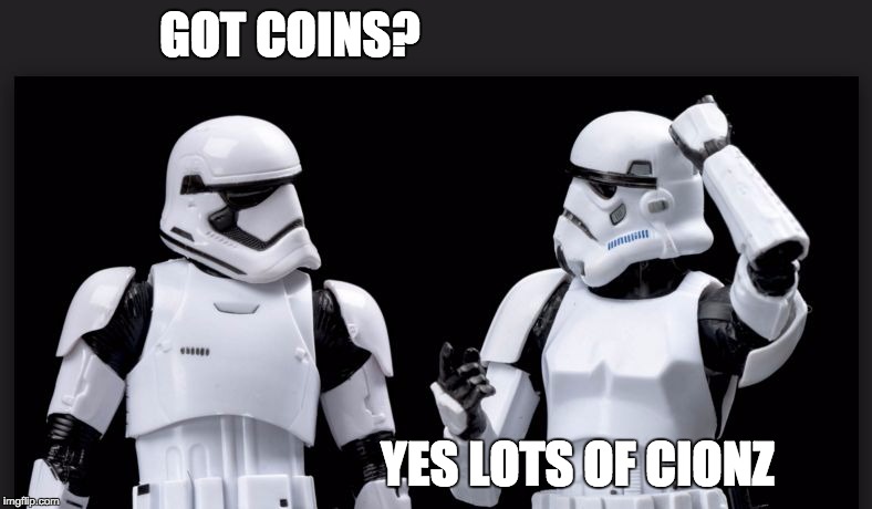 stormtrooper | GOT COINS? YES LOTS OF CIONZ | image tagged in stormtrooper | made w/ Imgflip meme maker