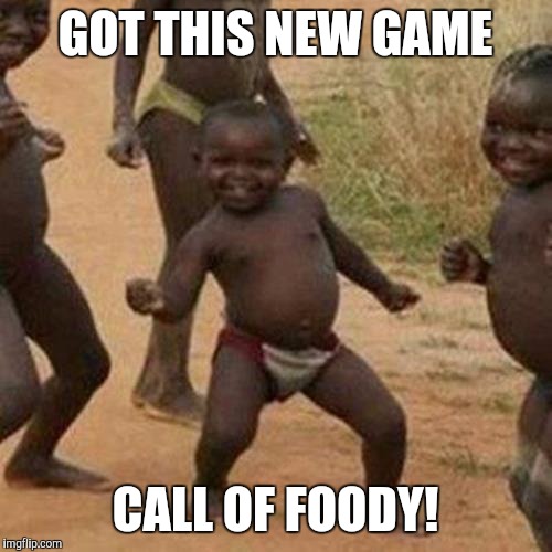 Third World Success Kid Meme | GOT THIS NEW GAME CALL OF FOODY! | image tagged in memes,third world success kid | made w/ Imgflip meme maker