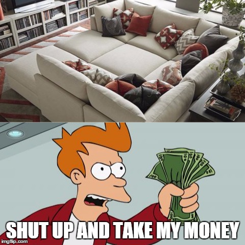 Super Couch | SHUT UP AND TAKE MY MONEY | image tagged in couch,memes,shut up and take my money | made w/ Imgflip meme maker