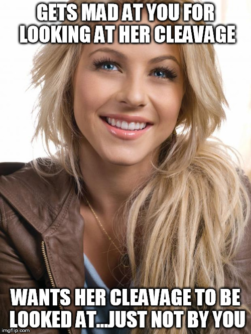 Oblivious Hot Girl | GETS MAD AT YOU FOR LOOKING AT HER CLEAVAGE WANTS HER CLEAVAGE TO BE LOOKED AT...JUST NOT BY YOU | image tagged in memes,oblivious hot girl | made w/ Imgflip meme maker