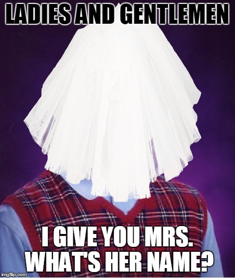 LADIES AND GENTLEMEN I GIVE YOU MRS. WHAT'S HER NAME? | made w/ Imgflip meme maker