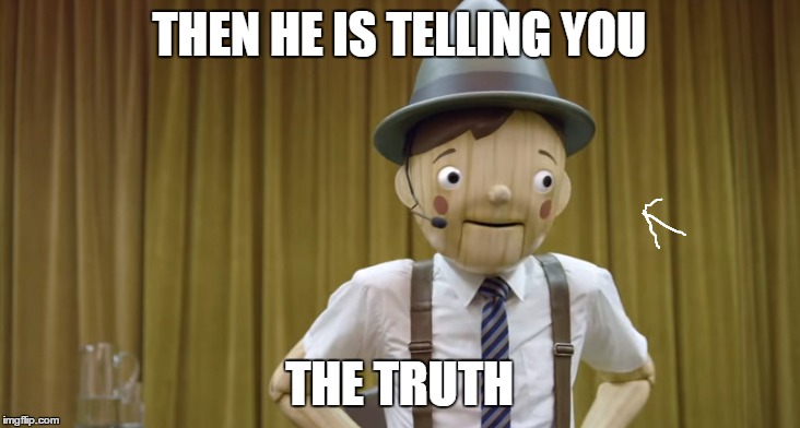 THEN HE IS TELLING YOU THE TRUTH | made w/ Imgflip meme maker