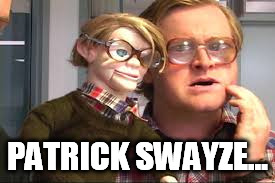 PATRICK SWAYZE... | made w/ Imgflip meme maker