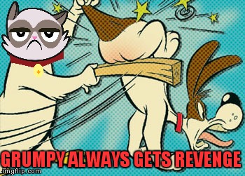 GRUMPY ALWAYS GETS REVENGE | made w/ Imgflip meme maker