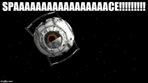 Space Core Portal2 | SPAAAAAAAAAAAAAAAAACE!!!!!!!!! | image tagged in space core portal2 | made w/ Imgflip meme maker
