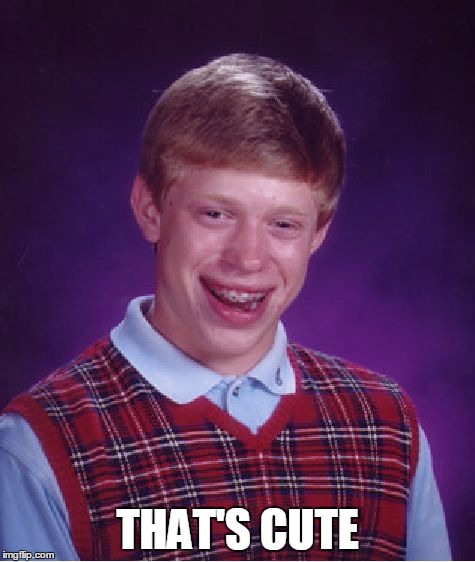 Bad Luck Brian Meme | THAT'S CUTE | image tagged in memes,bad luck brian | made w/ Imgflip meme maker