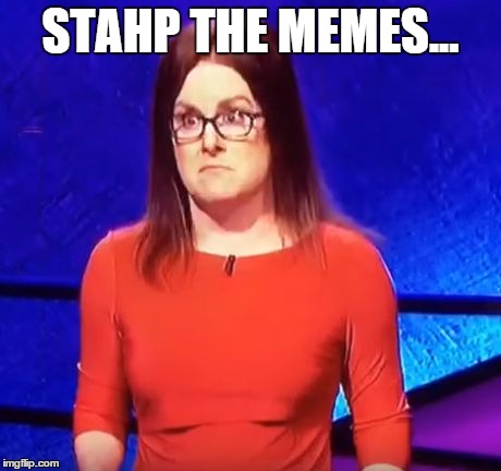 STAHP THE MEMES... | image tagged in stahp | made w/ Imgflip meme maker