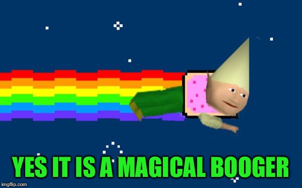 Dank Nyan | YES IT IS A MAGICAL BOOGER | image tagged in dank nyan | made w/ Imgflip meme maker