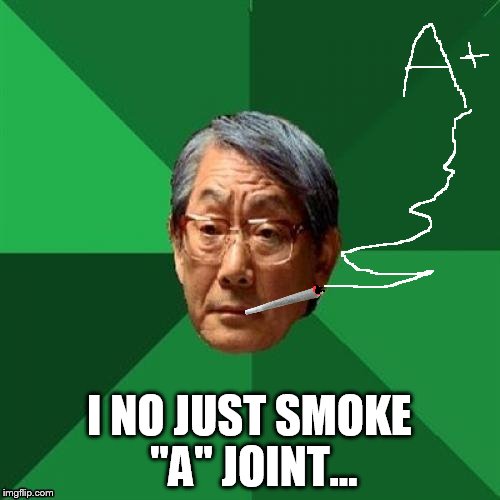 I NO JUST SMOKE "A" JOINT... | made w/ Imgflip meme maker