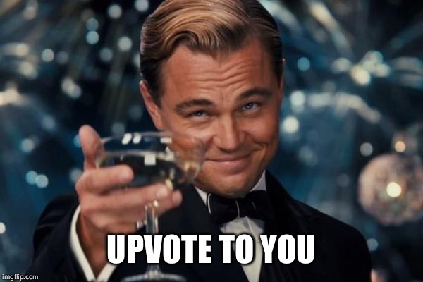 Leonardo Dicaprio Cheers Meme | UPVOTE TO YOU | image tagged in memes,leonardo dicaprio cheers | made w/ Imgflip meme maker